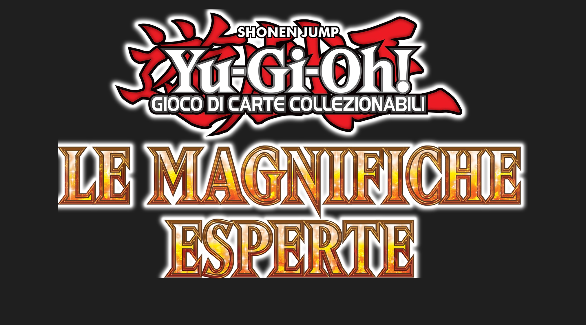 Yu-Gi-Oh! GIOCO DI CARTE COLLEZIONABILI - Le Magnifiche Esperte DISPONIBILI