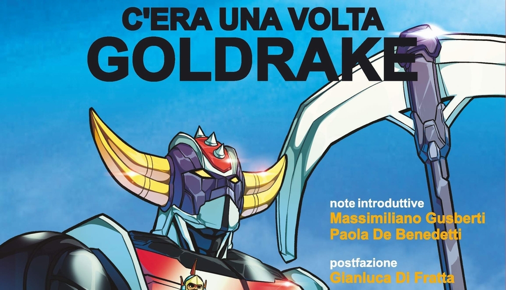 C'era una volta Goldrake. Edizione definitiva del libro sul famoso robot giapponese!