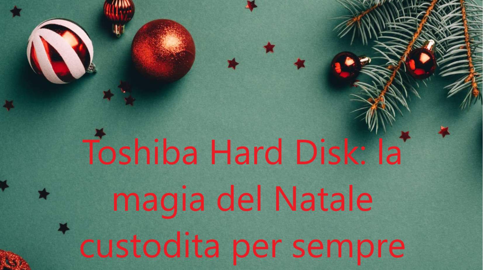 Toshiba Hard Disk: la magia del Natale custodita per sempre