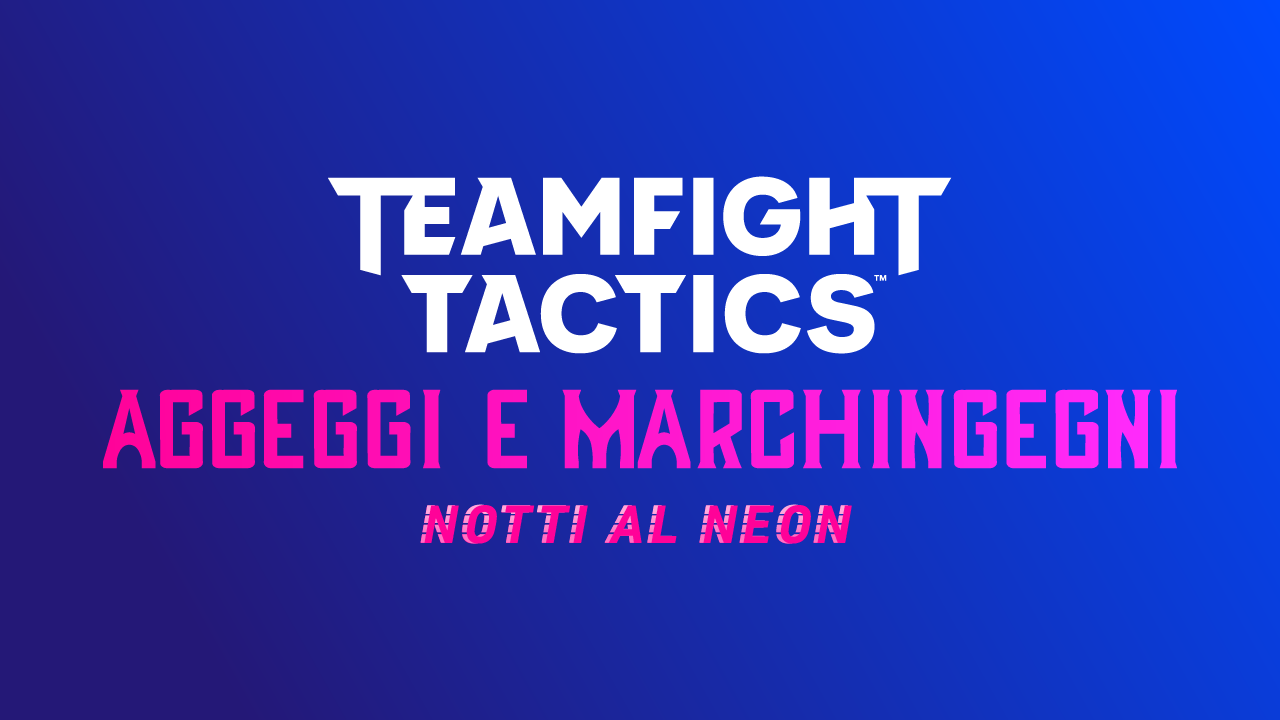 TFT: Aggeggi e marchingegni Notti al Neon