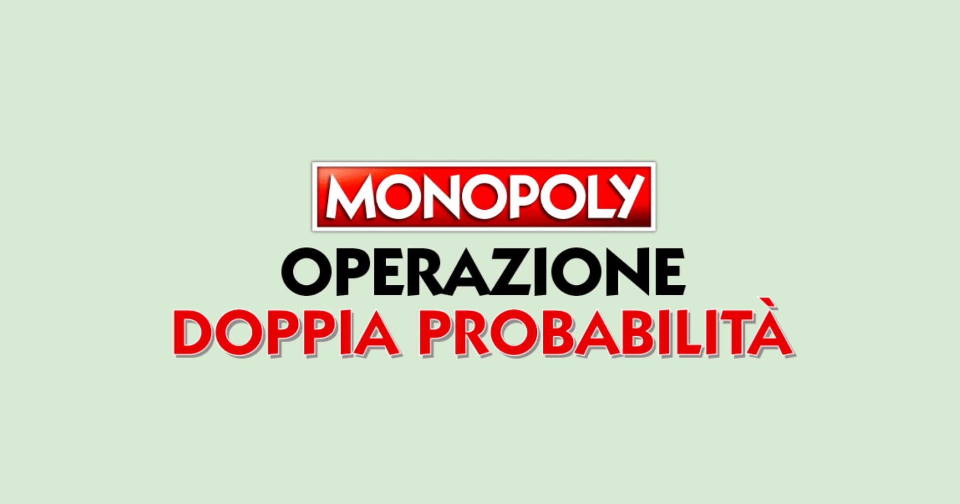 MONOPOLY: AL VIA L’OPERAZIONE DOPPIA PROBABILITÀ