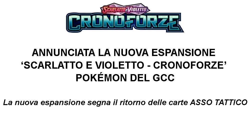 NUOVA ESPANSIONE ‘SCARLATTO E VIOLETTO - CRONOFORZE’ DEL GCC POKÉMON